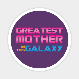 Greatest Mother In This Galaxy Magnet
